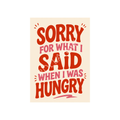 Sorry Im Hungry